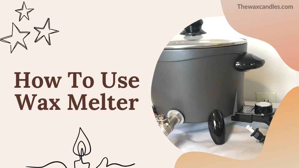 How To Use Wax Melter
