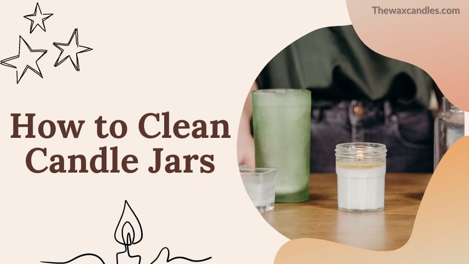 How to Clean Candle Jars