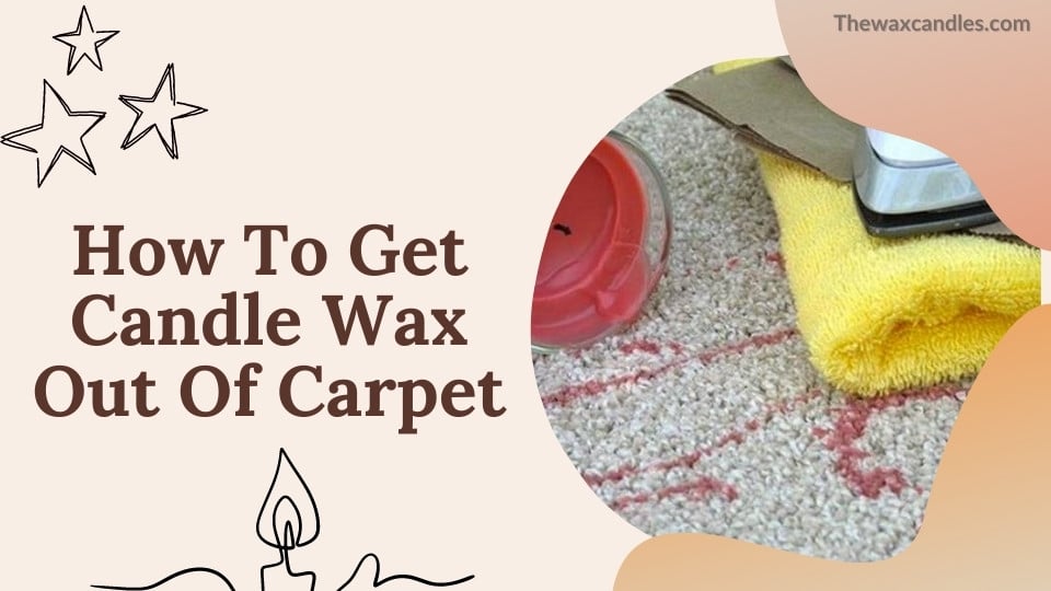 How To Remove Candle Wax Out Of Carpet