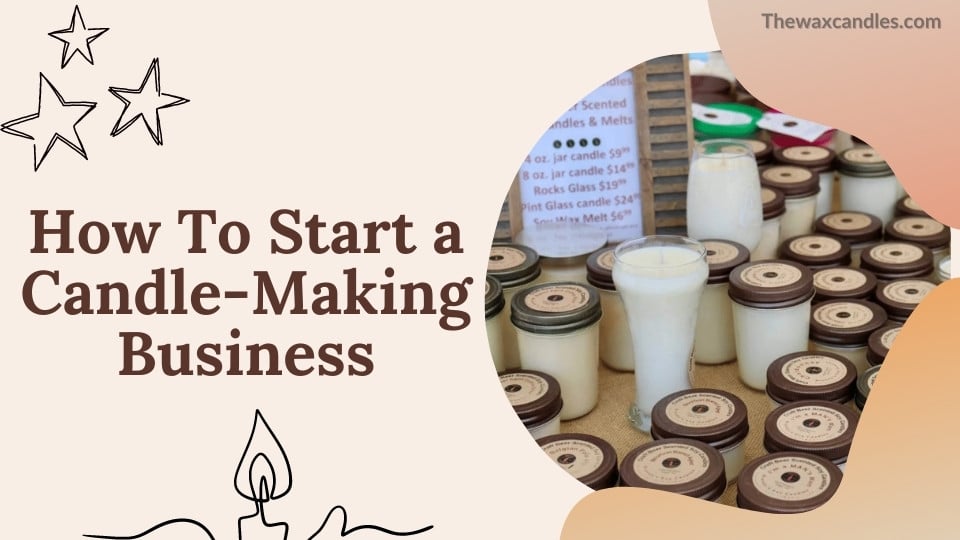 How To Start a Candle Making Business