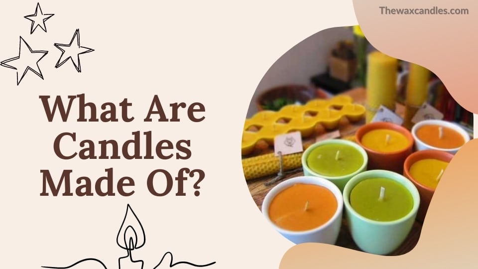 What Are Candles Made Of
