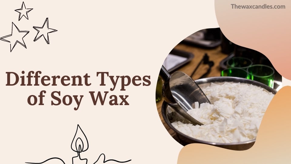 Different Types of Soy Wax