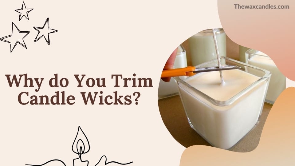 Why do You Trim Candle Wicks?