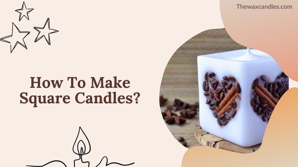 How To Make Square Candles?