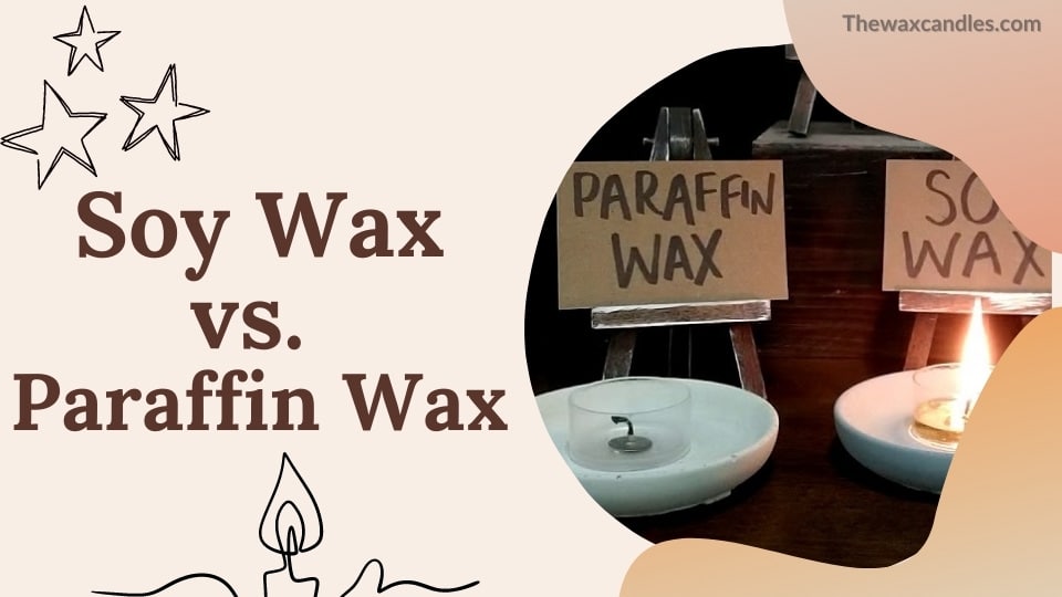Soy Wax vs. Paraffin Wax