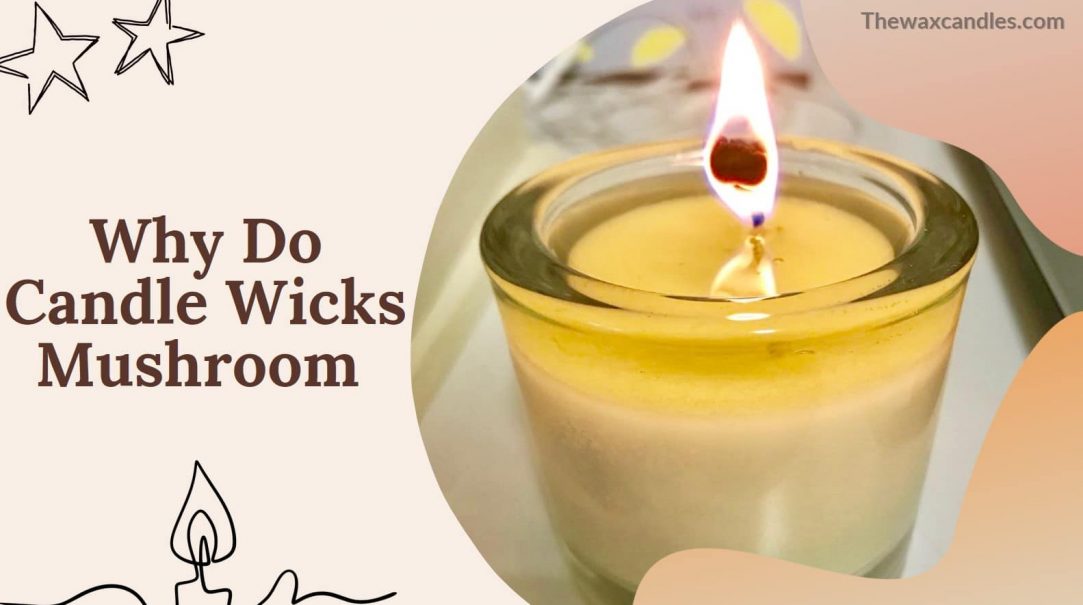 Why Do Candle Wicks Mushroom